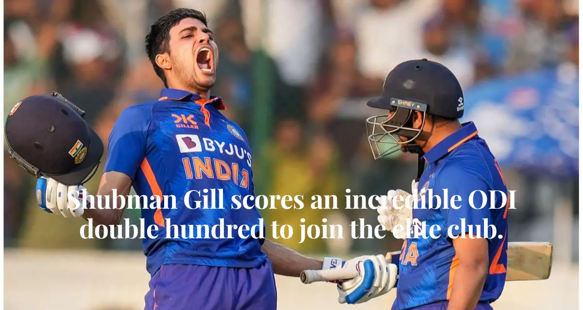 Shubman Gill scores an incredible ODI double hundred to join the elite club.